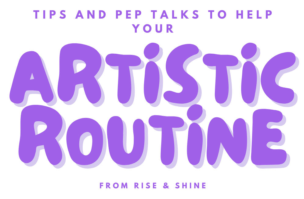 Purple retro style fonts that display the text tips and pep talks to help you artistic routine from Rise & Shine. the words artistic routine are much bigger than the rest